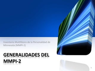 GENERALIDADES DEL
MMPI-2
Inventario Multifásico de la Personalidad de
Minnesota (MMPI-2)
8
 