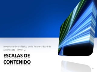 ESCALAS DE
CONTENIDO
Inventario Multifásico de la Personalidad de
Minnesota (MMPI-2)
83
 