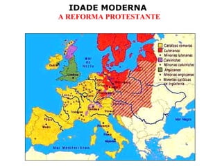 IDADE MODERNA
A REFORMA PROTESTANTE
 