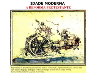 IDADE MODERNA
A REFORMA PROTESTANTE
 