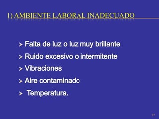 1) AMBIENTE LABORAL INADECUADO




                                 77
 