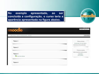 No exemplo apresentado, ao ser
concluída a configuração, o curso teria a
aparência apresentada na figura abaixo.
No exemplo apresentado, ao ser
concluída a configuração, o curso teria a
aparência apresentada na figura abaixo.
 