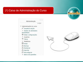 (1) Caixa de Administração do Curso
 