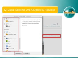 (2) Caixa: Adicionar uma Atividade ou Recursos
 