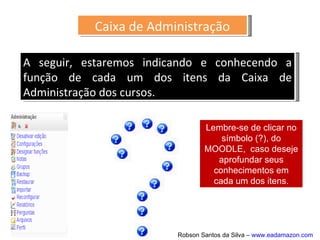 Para iniciar a inserção de recursos,
atividades e todas as ferramentas
que o software disponibiliza é
preciso que o autor clique no botão
Ativar Edição.
 