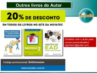 Outros livros do AutorOutros livros do Autor
Contatos com o autor para
cursos personalizados:
cigrobson@gmail.com
 