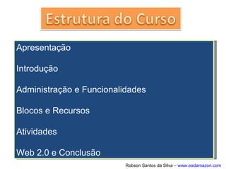 Atualmente, há muitos ambientes virtuais de
aprendizagem gratuitos disponíveis no
mercado: Aulanet, Claroline, eFront, Atutor,
OLAT, Docebo, Dokeos, Ilias, Openelms,
MOODLE, Sakai, E-proinfo e Teleduc.
 
