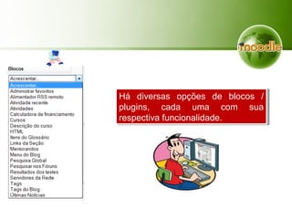Há diversas opções de blocos /
plugins, cada uma com sua
respectiva funcionalidade.
Há diversas opções de blocos /
plugins, cada uma com sua
respectiva funcionalidade.
 