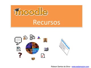 Recursos




     Robson Santos da Silva – www.eadamazon.com
 