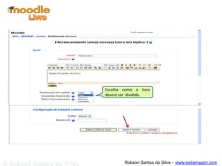 Escolha como o livro
deverá ser dividido.




        Robson Santos da Silva – www.eadamazon.com
 