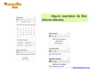 Alguns exemplos de Box
(blocos laterais).




      Robson Santos da Silva – www.eadamazon.com
 