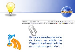 Há várias semelhanças entre
os ícones de edição da
Página e de editores de texto
como, por exemplo, o Word.
Há várias semelhanças entre
os ícones de edição da
Página e de editores de texto
como, por exemplo, o Word.
 