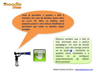 Chegamos ao final do nosso Módulo.
Espero que você tenha compreendido a
importância dos recursos para a
estruturação de atividades e cursos no
Moodle.
Obrigado!
A gente se vê no
próximo módulo!
 