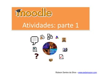 Recursos
O menu de recursos tem ferramentas muito
importantes para a configuração de um curso.
Na prática, pode-se dizer que seu grande
objetivo é permitir que sejam disponibilizados
no AVA os materiais de estudo.
 