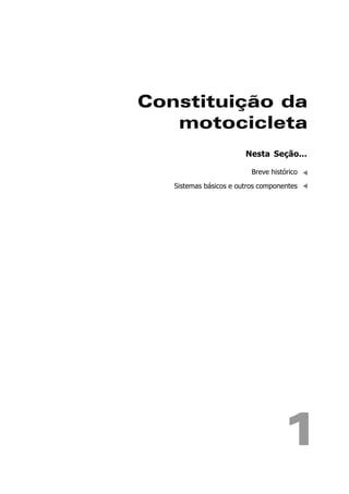 Constituição da
motocicleta
1
Nesta Seção...
Breve histórico
Sistemas básicos e outros componentes
 