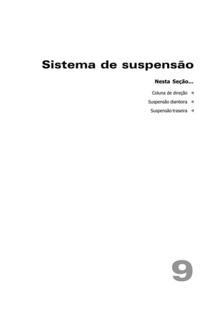 Sistema de suspensão
9
Nesta Seção...
Coluna de direção
Suspensão dianteira
Suspensão traseira
 