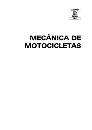 FIRJAN
CIRJ
SESI
SENAI
IEL
MECÂNICA DE
MOTOCICLETAS
 