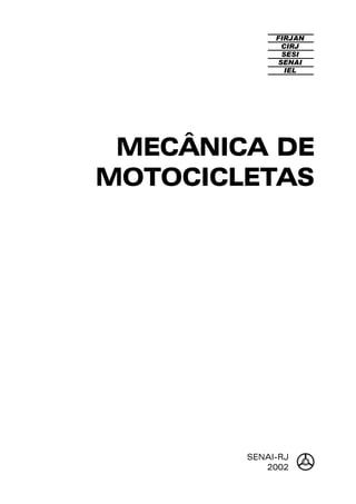 SENAI-RJ
2002
FIRJAN
CIRJ
SESI
SENAI
IEL
MECÂNICA DE
MOTOCICLETAS
 