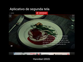 Aplicativo de segunda tela
Hannibal (2013)
 