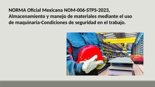 CURSO NOM 006 STPS MANEJO Y ALMACENAMIENTO DE MATERIALESSAFE MODE.pptx