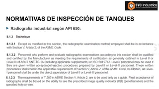 NORMATIVAS DE INSPECCIÓN DE TANQUES
 Radiografía industrial según API 650:
 