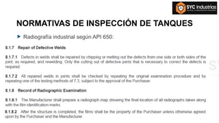 NORMATIVAS DE INSPECCIÓN DE TANQUES
 Radiografía industrial según API 650:
 
