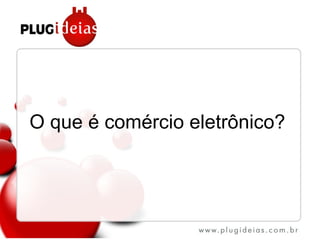 O que é comércio eletrônico? 