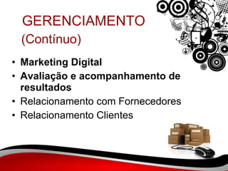 (Contínuo) Marketing Digital Avaliação e acompanhamento de resultados   Relacionamento com Fornecedores Relacionamento Clientes GERENCIAMENTO 