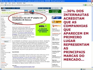 ...36% DOS INTERNAUTAS ACREDITAM QUE AS COMPANHIAS QUE APARECEM EM PRIMEIRO LUGAR REPRESENTAM AS PRINCIPAIS MARCAS DO MERCADO... 