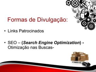 Formas de Divulgação: Links Patrocinados SEO –  ( Search Engine Optimization ) -  Otimização nas Buscas- 