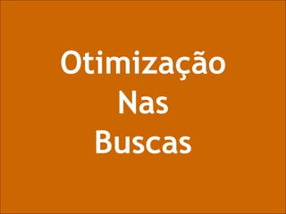 Otimização Nas Buscas 