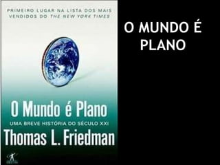 O MUNDO É PLANO 