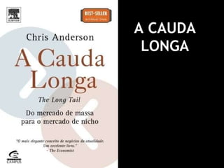 A CAUDA LONGA 