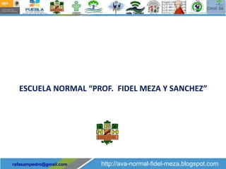 ESCUELA NORMAL “PROF. FIDEL MEZA Y SANCHEZ”




rafasampedro@gmail.com   http://ava-normal-fidel-meza.blogspot.com
 