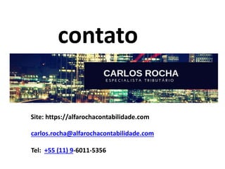 Site: https://alfarochacontabilidade.com
contato
carlos.rocha@alfarochacontabilidade.com
Tel: +55 (11) 9-6011-5356
 