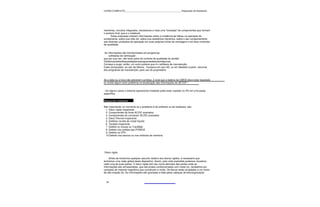 CURSO COMPLETO______________________________________________Reparação de Notebooks




memórias, circuitos integrados, transistores e mais uma "tonelada" de componentes que formam
o produto final, que é o notebook.
      Estas empresas coletam informações sobre a incidência de falhas na operação do
componente, sobre sua vida útil, sobre sua resistência mecânica, sobre o seu comportamento
sob diversas condições de operação em suas próprias linhas de montagem e em seus controles
de qualidade.


 As informações são transformadas em programas
   - softwares de verificação -
que por sua vez, vão fazer parte do controle de qualidade do portátil.
Osfabricantesterãoqueadaptarosprogramasàssuasmáquinas.
Começa a surgir, então, um outro produto que é o software de manutenção.
Cada computador, ao sair da fábrica , incorpora em seu HD, ou em disketes à parte, resumos
dos programas de manutenção, para uso do proprietário.


Se a data ou a hora não estiverem corretas, é sinal que a bateria do CMOS deve estar esgotada
ou existe algum outro problema na atualização das informações do SETUP !


- em alguns casos o sistema operacional instalado pode estar copiado no HD em uma pasta
específica

Reparando notebooks

Não importando no momento se o problema é de software ou de hardware, são:
 1. Disco rígido inoperante
 2. Componentes da fonte AC/DC avariados
 3. Componentes do conversor DC/DC avariados
 4. Disco Flexível inoperante
 5. Defeitos na tela de cristal líquido
 6. Teclado inoperante
 7. Defeito no mouse ou TrackBall
 8. Defeito nos cartões tipo PCMCIA
 9. Defeito na CPU
 10.Defeito nos bancos ou nos módulos de memória




Disco rígido

     Antes de iniciarmos qualquer assunto relativo aos discos rígidos, é necessário que
tenhamos uma visão global deste dispositivo. Assim, pela vista explodida podemos visualizar
cada uma de suas partes. O disco rígido tem seu nome derivado das partes onde as
informações são armazenadas, que são pratos confeccionados com metal (a), recobertos por
camadas de material magnético que constituem a mídia. Os discos estão acoplados a um motor
de alta rotação (b). As informações são gravadas e lidas pelas cabeças de leitura/gravação


  54
 