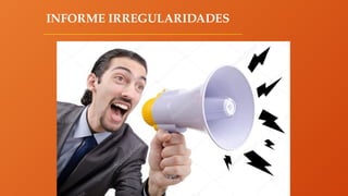 INFORME IRREGULARIDADES
 