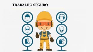 TRABALHO SEGURO
 