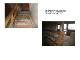 ESCADA PROVISÓRIA
DE USO COLETIVO
 