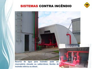 SISTEMAS CONTRA INCÊNDIO
Reserva de água para incêndio: pode ser
reservatório elevado ou subterrâneo; Bomba de
incêndio elétrica ou diesel.
 
