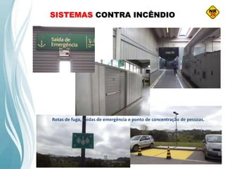 SISTEMAS CONTRA INCÊNDIO
Rotas de fuga, saídas de emergência e ponto de concentração de pessoas.
 