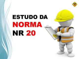 ESTUDO DA
NORMA
NR 20
 