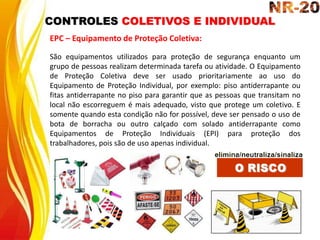 CONTROLES COLETIVOS E INDIVIDUAL
EPC – Equipamento de Proteção Coletiva:
São equipamentos utilizados para proteção de segurança enquanto um
grupo de pessoas realizam determinada tarefa ou atividade. O Equipamento
de Proteção Coletiva deve ser usado prioritariamente ao uso do
Equipamento de Proteção Individual, por exemplo: piso antiderrapante ou
fitas antiderrapante no piso para garantir que as pessoas que transitam no
local não escorreguem é mais adequado, visto que protege um coletivo. E
somente quando esta condição não for possível, deve ser pensado o uso de
bota de borracha ou outro calçado com solado antiderrapante como
Equipamentos de Proteção Individuais (EPI) para proteção dos
trabalhadores, pois são de uso apenas individual.
 