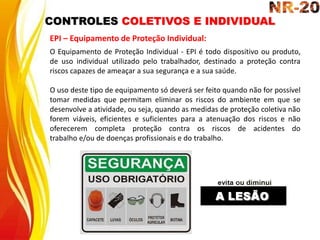 CONTROLES COLETIVOS E INDIVIDUAL
EPI – Equipamento de Proteção Individual:
O Equipamento de Proteção Individual - EPI é todo dispositivo ou produto,
de uso individual utilizado pelo trabalhador, destinado a proteção contra
riscos capazes de ameaçar a sua segurança e a sua saúde.
O uso deste tipo de equipamento só deverá ser feito quando não for possível
tomar medidas que permitam eliminar os riscos do ambiente em que se
desenvolve a atividade, ou seja, quando as medidas de proteção coletiva não
forem viáveis, eficientes e suficientes para a atenuação dos riscos e não
oferecerem completa proteção contra os riscos de acidentes do
trabalho e/ou de doenças profissionais e do trabalho.
 