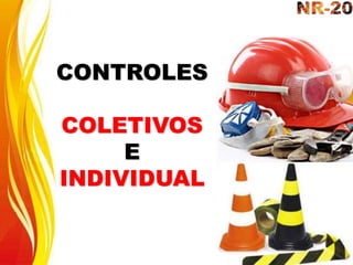 CONTROLES
COLETIVOS
E
INDIVIDUAL
 