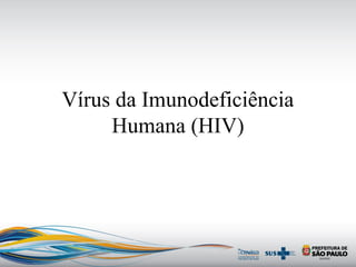 Vírus da Imunodeficiência
Humana (HIV)
 