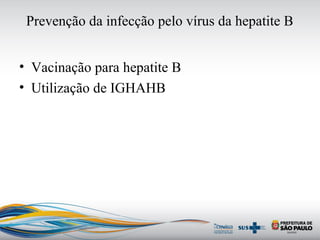 Prevenção da infecção pelo vírus da hepatite B
• Vacinação para hepatite B
• Utilização de IGHAHB
 