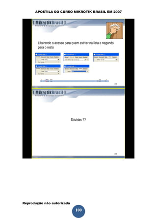 APOSTILA DO CURSO MIKROTIK BRASIL EM 2007




Reprodução não autorizada
 
                            100
 