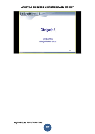 APOSTILA DO CURSO MIKROTIK BRASIL EM 2007




Reprodução não autorizada
 
                            260
 