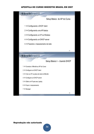 APOSTILA DO CURSO MIKROTIK BRASIL EM 2007




Reprodução não autorizada
 
                            34
 